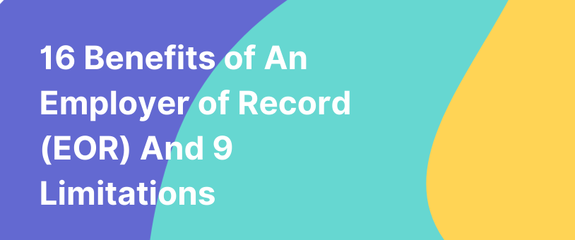 16 Benefits of An Employer of Record (EOR) And 9 Limitations