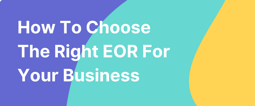 How To Choose The Right EOR For Your Business