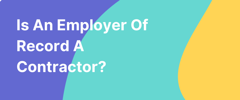Is An Employer Of Record A Contractor