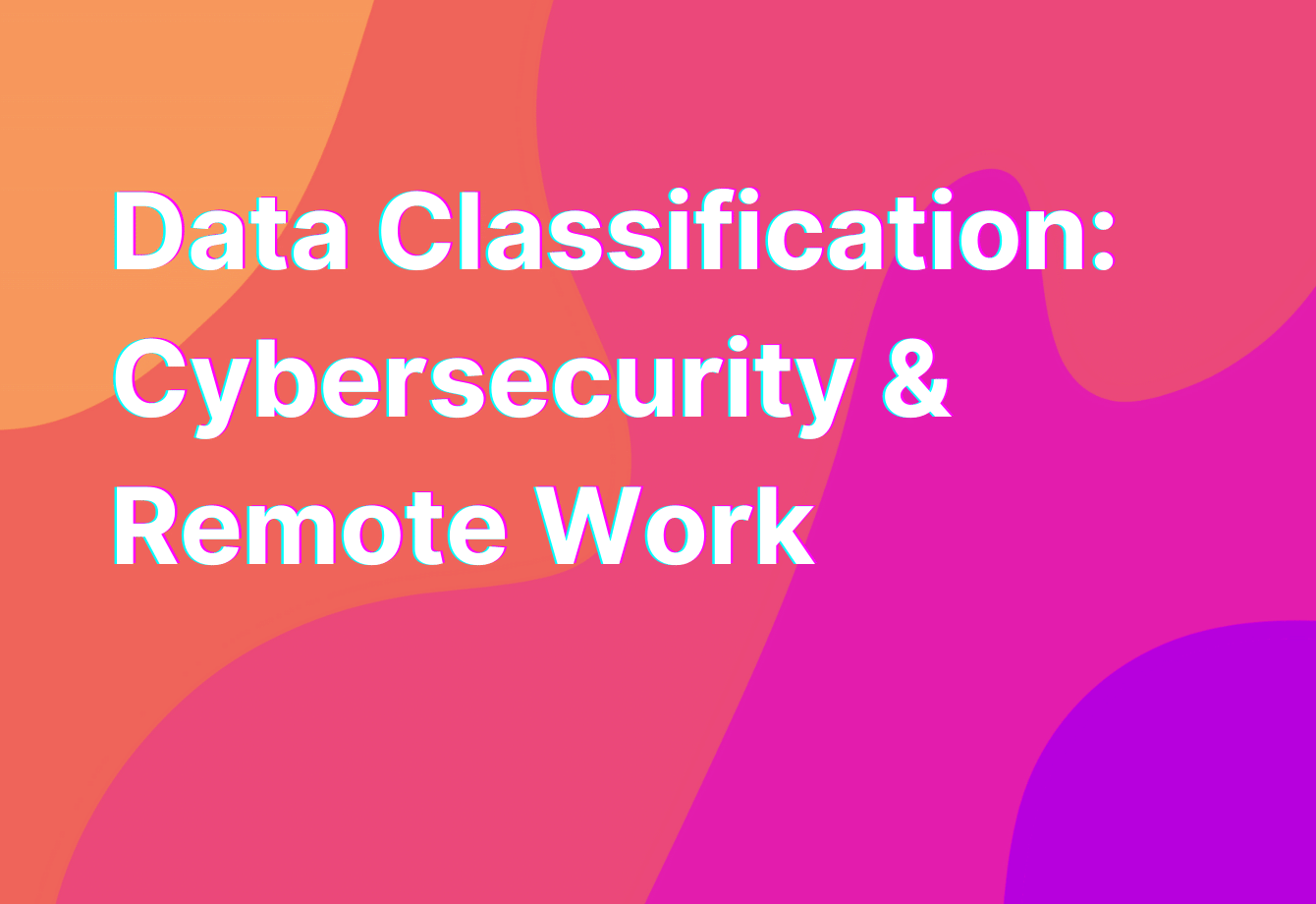 Data Classification Cybersecurity & Remote Work
