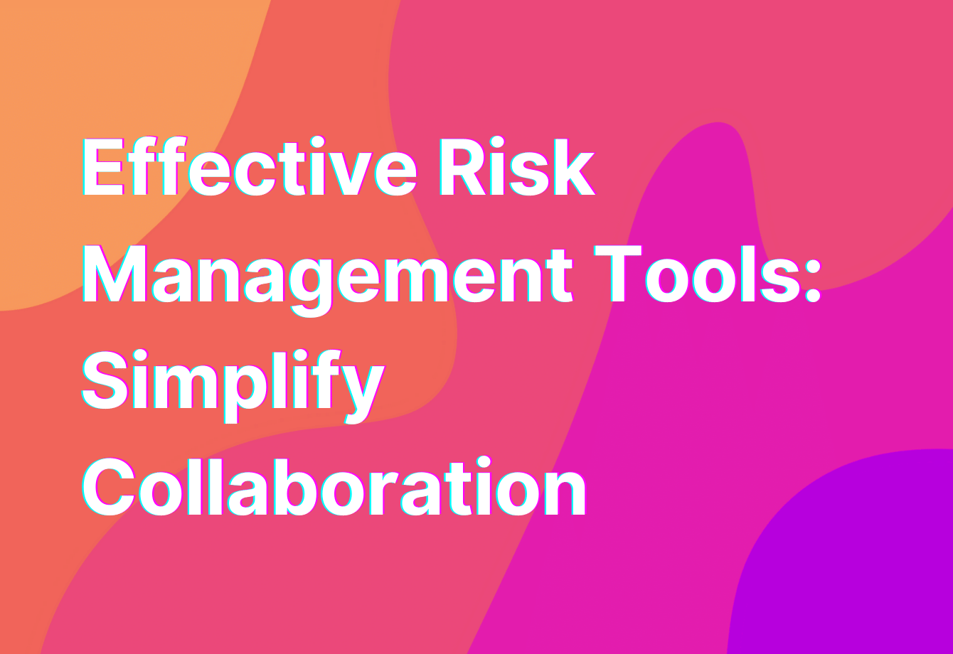 Effective Risk Management Tools Simplify Collaboration 5242