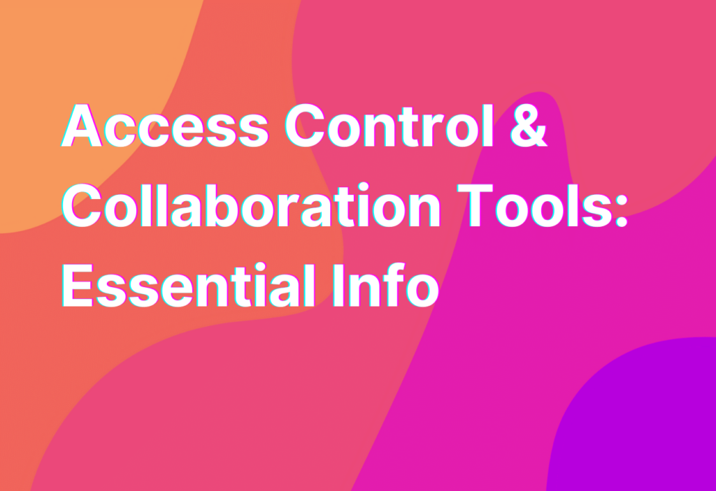 Access Control & Collaboration Tools Essential Info